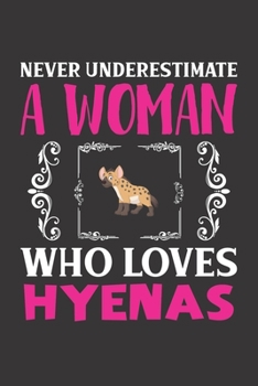 Paperback Never Underestimate A Woman Who Loves Hyenas: Hyena Lovers Girl Women Gift Journal Lined Notebook 6x9 120 Pages Book