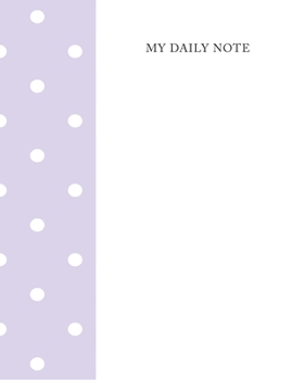 My Daily Note: Lined Notebook Journal, Cover White-Purple Polka Dots Size 8.5x11 Inch 100 Pages For Writing, to do list and note daily