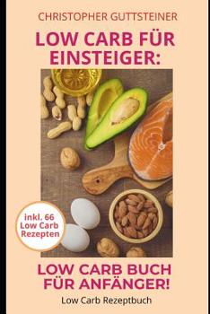 Paperback Low Carb für Einsteiger: Low Carb Buch für Anfänger! Low Carb Rezeptbuch inkl. 66 Low Carb Rezepten [German] Book