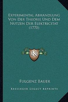 Paperback Experimental Abhandlung Von Der Theorie Und Dem Nutzen Der Elektricitat (1770) [German] Book