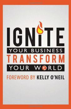 Hardcover Ignite Your Business, Transform Your World Book