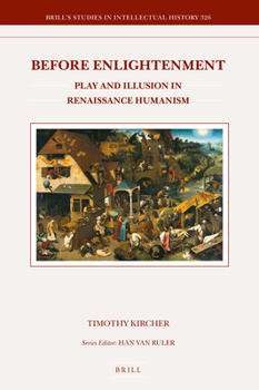 Hardcover Before Enlightenment: Play and Illusion in Renaissance Humanism Book