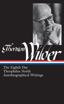 Hardcover Thornton Wilder: The Eighth Day, Theophilus North, Autobiographical Writings (Loa #224) Book