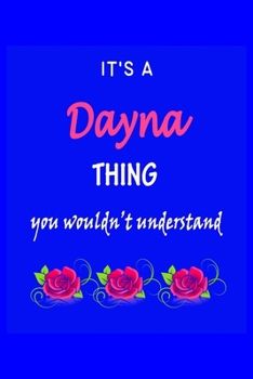 Paperback It's A Dayna Thing You Wouldn't Understand: Dayna First Name Personalized Journal 6x9 Notebook, Wide Ruled (Lined) blank pages Funny Cover for Girls a Book