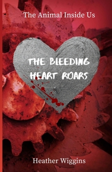 Paperback The Bleeding Heart Roars: Book 2 in The Animal Inside Us Book