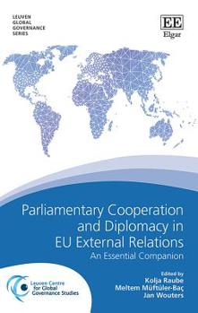 Hardcover Parliamentary Cooperation and Diplomacy in EU External Relations: An Essential Companion (Leuven Global Governance series) Book