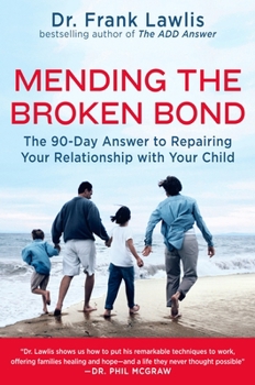 Paperback Mending the Broken Bond: The 90-Day Answer to Repairing Your Relationship with Your Child Book