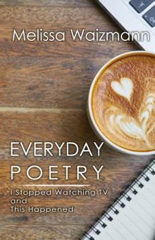 Paperback Everyday Poetry: I Stopped Watching TV and This Happened Book