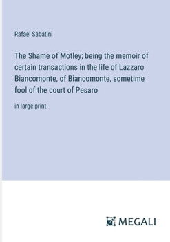 Paperback The Shame of Motley; being the memoir of certain transactions in the life of Lazzaro Biancomonte, of Biancomonte, sometime fool of the court of Pesaro Book