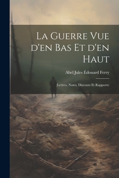 Paperback La guerre vue d'en bas et d'en haut: (lettres, notes, discours et rapports) [French] Book