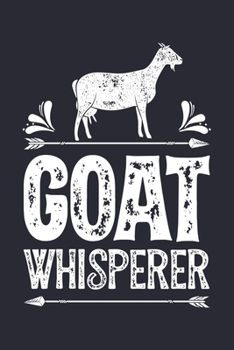 Goat Whisperer: Goat Lined Notebook, Journal, Organizer, Diary, Composition Notebook, Gifts for Men, Women, Kids, Farmers