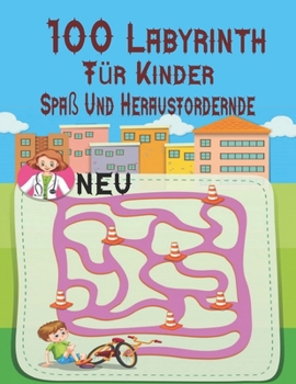 100 Labyrinth F?r Kinder Spa? und Herausfordernde: Labyrinth-Aktivit?tsbuch. Arbeitsmappe f?r Spiele, R?tsel und Probleme. (8,5 '' x 11,5 '') Alter 4-