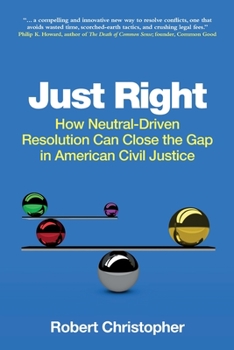 Paperback Just Right: How neutral-driven resolution can close the gap in American civil justice Book