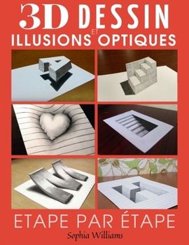 Paperback Dessin 3d et illusions optiques: Comment dessiner des illusions d'optique et de l'art 3D étape par étape Guide pour enfants, adolescents et étudiants [French] Book