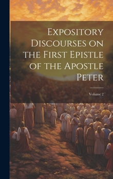 Hardcover Expository Discourses on the First Epistle of the Apostle Peter; Volume 2 Book