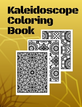 Kaleidoscope Coloring Book: Relaxing coloring book for adults - 120 unique images