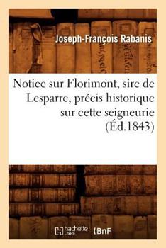 Paperback Notice Sur Florimont, Sire de Lesparre, Précis Historique Sur Cette Seigneurie, (Éd.1843) [French] Book