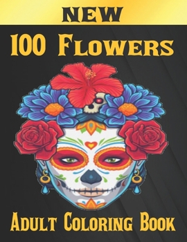 Paperback 100 Flowers Adult Coloring Book: Adult Relaxation Coloring Book 100 Inspirational Floral Pattern Only Beautiful Flowers Coloring Book For Adults Relax Book