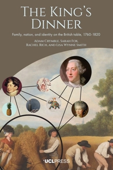 Hardcover The King's Dinner: Family, Nation, and Identity on the British Table, 1760-1820 Book