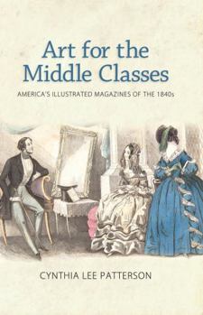 Paperback Art for the Middle Classes: America's Illustrated Magazines of the 1840s Book