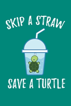 Paperback Skip A Straw Save A Turtle: Sea Turtle Journal, Ocean Plastic Free Notebook Note-Taking Planner Book, Present, Gift For Turtles Lovers Book