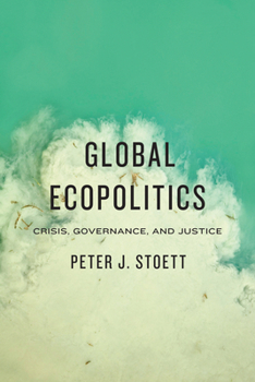 Global Ecopolitics: Crisis, Governance, and Justice