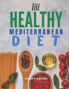 Paperback The Healthy Mediterranean Diet: Amazing Organic 100 Recipes For Weight Loss For Beginners Book