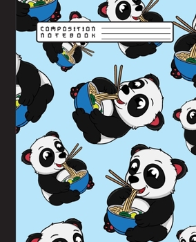 COMPOSITION NOTEBOOK: Funny and Cute Kawaii Panda Bears Eating Japanese Ramen Noodles Notebook and Journal with Lined Ruled Paper Pages for Girls and Boys, Perfect for Writing Notes and Exercise
