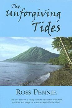 Hardcover Unforgiving Tides: A Young Doctor Encounters Mud, Medicine and Magic on a Remote South Pacific Island Book