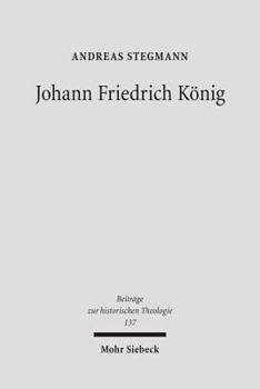 Johann Friedrich Konig: Seine 'Theologia Positiva Acroamatica' (1664) Im Rahmen Des Fruhneuzeitlichen Theologiestudiums