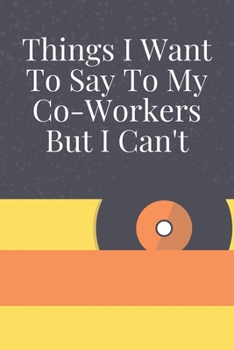 Things I Want To Say To My Co-Workers But I Can't: Journal - Pink Diary, Planner, Gratitude, Writing, Travel, Goal, Bullet Notebook - 6x9 120 pages