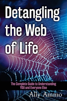 Paperback Detangling the Web of Life: The Complete Guide to Understanding YOU and Everyone Else Book