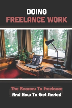 Paperback Doing Freelance Work: The Reasons To Freelance And How To Get Started: A Freelance Virtual Assistant Book