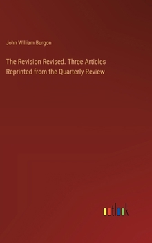 The Revision Revised. Three Articles Reprinted from the Quarterly Review