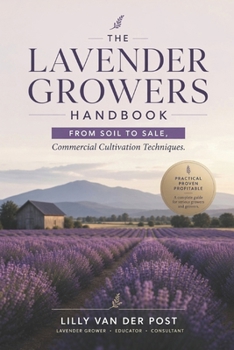 The Lavender Growers Handbook: From Soil to Sale, Commercial Cultivation Techniques