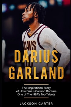 Paperback Darius Garland: The Inspirational Story of How Darius Garland Became One Of The NBA's Top Talents Book