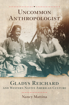 Paperback Uncommon Anthropologist: Gladys Reichard and Western Native American Culture Book