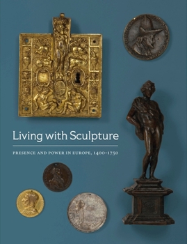 Paperback Living with Sculpture: Presence and Power in Europe, 1400-1750 Book