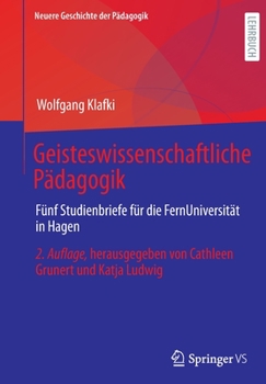 Paperback Geisteswissenschaftliche Pädagogik: Fünf Studienbriefe Für Die Fernuniversität in Hagen. Herausgegeben Von Cathleen Grunert Und Katja Ludwig [German] Book