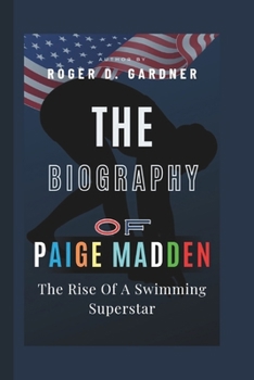 Paperback The Biography Of Paige Madden: The Rise Of A Swimming Superstar Book