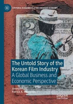 Paperback The Untold Story of the Korean Film Industry: A Global Business and Economic Perspective Book