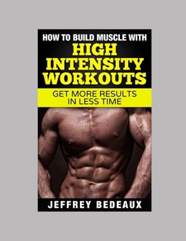Paperback How to Build Muscle with High Intensity Workouts: Get More Results in Less Time Book