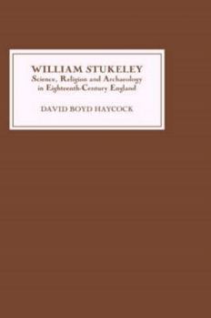 Hardcover William Stukeley: Science, Religion and Archaeology in Eighteenth-Century England Book