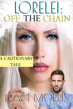 Lorelei: Off The Chain: A Cautionary Tale, Book 2 - Book #2 of the A Cautionary Tale