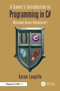 Paperback A Gamer's Introduction to Programming in C#: Welcome Brave Adventurer! Book