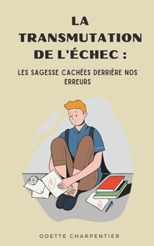 Paperback La Transmutation de l'Échec: Les Sagesse Cachées derrière nos Erreurs [French] Book