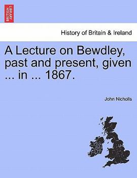 Paperback A Lecture on Bewdley, Past and Present, Given ... in ... 1867. Book