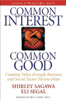 Hardcover Common Interest, Common Good: Creating Value Through Business and Social Sector Partnerships Book