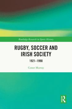 Paperback Rugby, Soccer and Irish Society: 1921-1990 Book