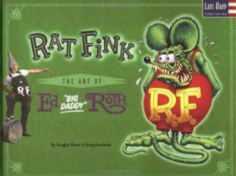 Rat Fink: The Art of Ed "Big Daddy" Roth